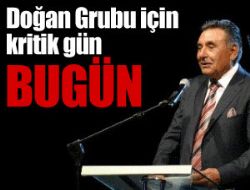 Doğan Grubu için kritik gün bugün