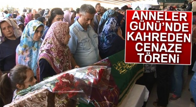 Anneler Günü nde kahreden cenaze töreni