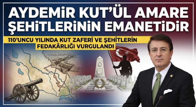 Aydemir Kut’ül Amare zaferinin diriliş ruhu olduğunu söyledi