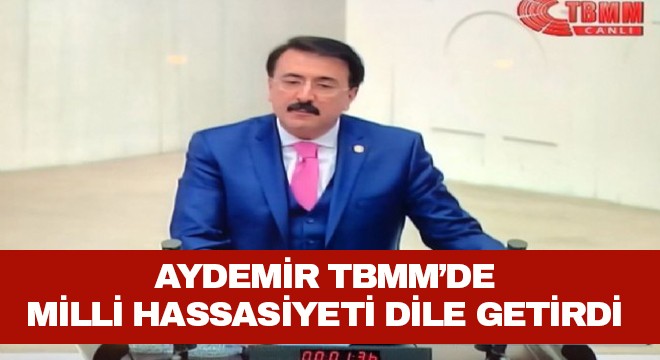 Aydemir TBMM’de milli hassasiyeti dile getirdi