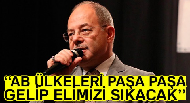 Bakan Akdağ:  AB ülkeleri paşa paşa gelip elimizi sıkacak 