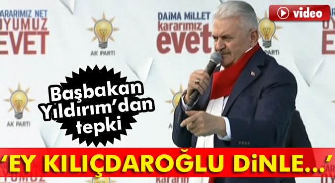 Başbakan Yıldırım: Ey Kılıçdaroğlu dinle...
