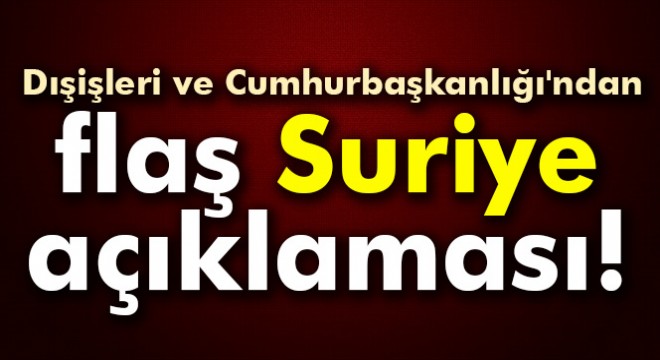 Dışişleri ve Cumhurbaşkanlığı ndan açıklama!