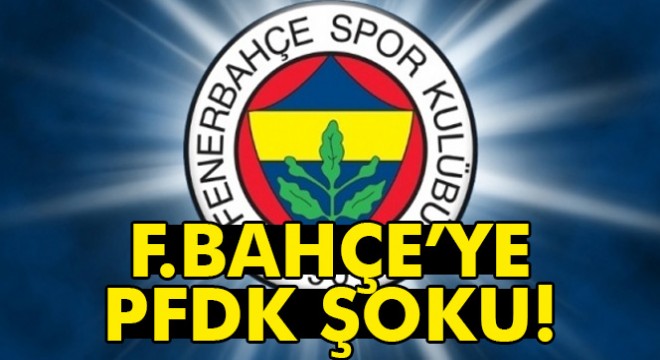 Fenerbahçe PFDK ya sevk edildi