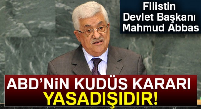 Filistin Devlet Başkanı Abbas:  ABD nin Kudüs kararı yasa dışı bir karar 