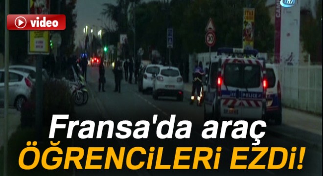 Fransa da araç öğrencileri ezdi: 3 yaralı