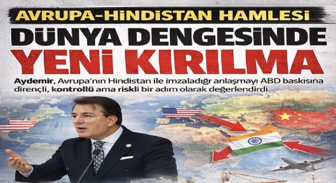 İbrahim Aydemir Avrupa’nın Hindistan hamlesini küresel güç dengesinin yeni kırılması olarak değerlendirdi
