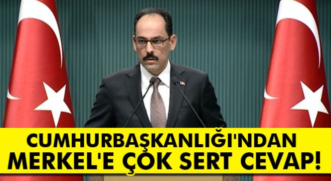 İbrahim Kalın dan Merkel e sert cevap