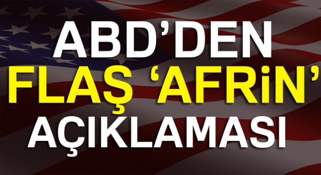 Son dakika haberleri! ABD den flaş Afrin operasyonu açıklaması