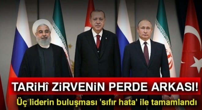 Tarihî zirvenin perde arkası! Üç liderin buluşması  sıfır hata  ile tamamlandı