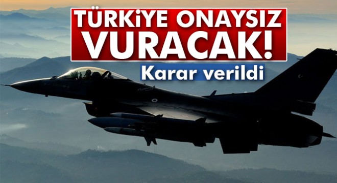 Türkiye artık onay beklemeyecek