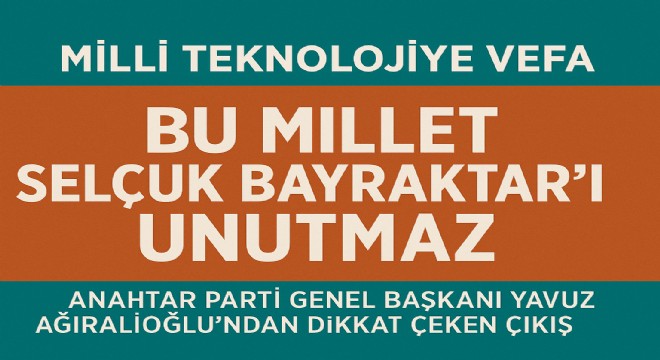 Yavuz Ağıralioğlu’ndan Bayraktar’a Destek
